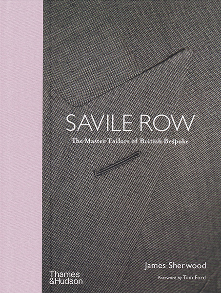 Книги о мужском стиле «Savile Row: The Master Tailors of British Bespoke», Джеймс Шервуд